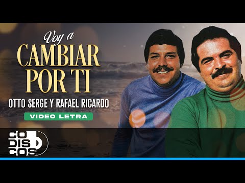 Voy A Cambiar Por Ti, Otto Serge & Rafael Ricardo - Video Letra