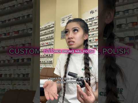 CUSTOMER BREAKS NAIL POLISH
