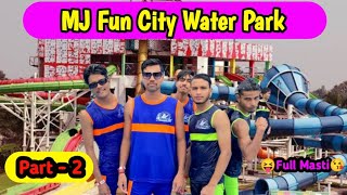 Part- 2 MJ Fun City Water Park ka Vlog / Full Masti / My first vlog