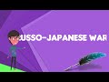 Russo-Japanese War: Key Events and Outcomes