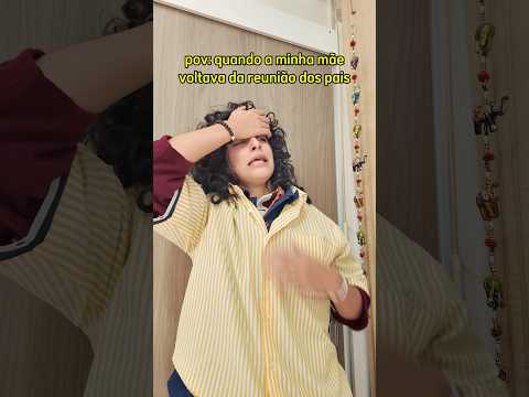 quando a minha mãe voltava da reunião dos pais