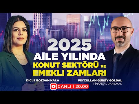 2025 Aile Yılında Konut Sektörü Ve Emekli Zamları I Feyzullah Güney Göldal &Dicle Bozdan Kala