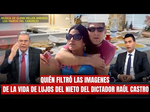 ESCANDALO:  QUIÉN FILTRÓ LAS IMAGENES DE LA VIDA DE LUJOS DEL NIETO DEL DICTADOR RAÚL CASTRO