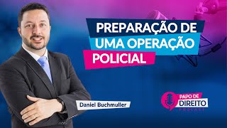 Preparação de uma operação policial | Daniel Buchmuller | EP17 Papo de Direito
