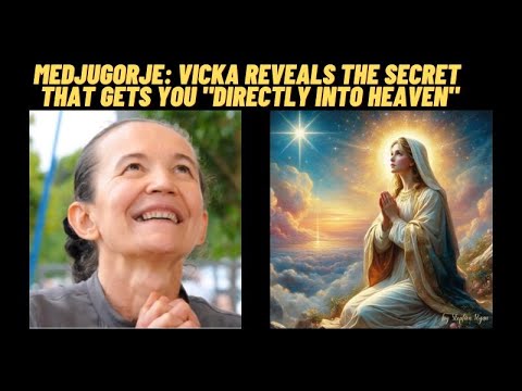 MEDJUGORJE: VICKA REVEALS THE SECRET THAT GETS YOU "DIRECTLY INTO HEAVEN"