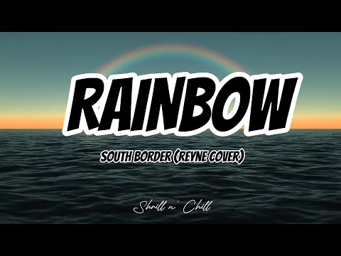 Rainbow - Reyne Cover (South Border) Lyric Video