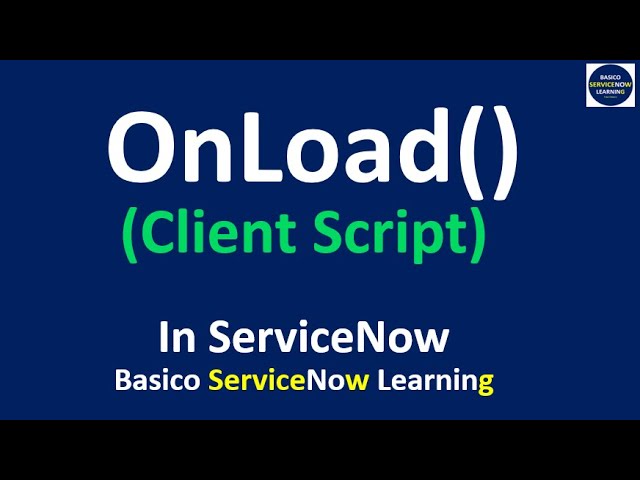 Onload Client Script- ServiceNow (Covered all Sections)