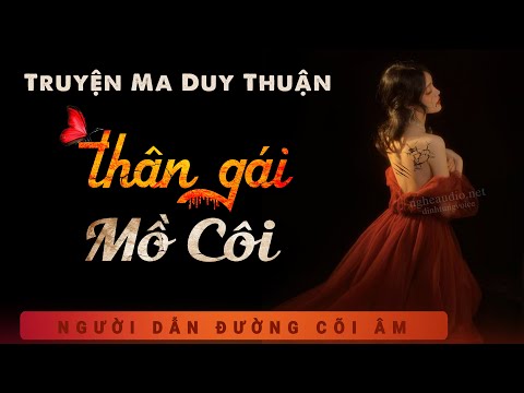 Truyện Ma - Thân Gái Mồ Côi - Oán Hồn Em Trai - Nghe Duy Thuận kể chuyện ma đêm khuya kinh dị ám ảnh