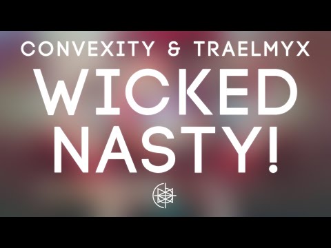 Convexity & TRAELMYX - Wicked Nasty!