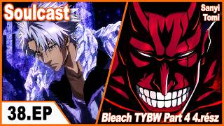 Bleach TYBW Part 4 4.rész | Soulcast EP.38