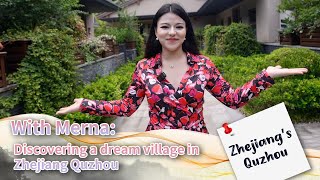 With Merna: Discovering a dream village in Zhejiang's Quzhou