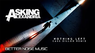 Asking Alexandria - Nothing Left (Cass Dillon Remix)