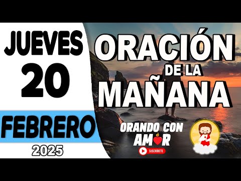 Oración de la Mañana de hoy Jueves 20 de Febrero de 2025