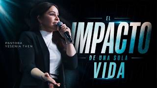 EL IMPACTO DE UNA SOLA VIDA - Pastora Yesenia Then