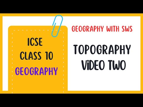 Topography Theory (Part Two) - Explained by Rameshwer Sir - ICSE Class 10 Geography