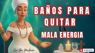 BAÑOS PARA QUITAR LA MALA ENERGIA