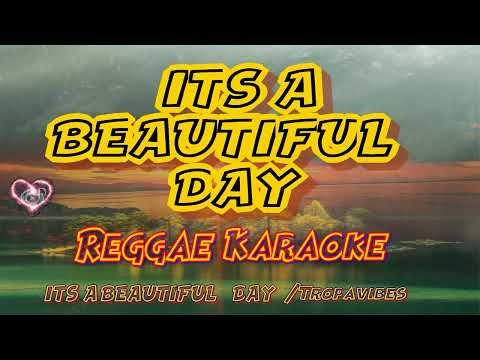 IT’S A BEAUTIFUL DAY  – Rushawn and the Kiffness /tropavibes reggae (karaoke version)