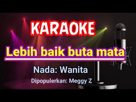 LEBIH BAIK BUTA MATA - KARAOKE NADA WANITA - MEGGY Z