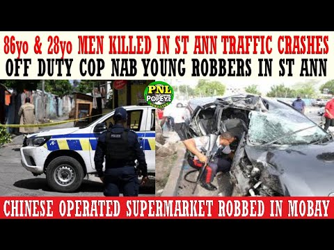 86yo & 28yo Men KlLLED In St Ann Crashes + Off Duty Cop Nab Young Robbers + Mobay Supermarket ROBBED