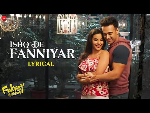 Ishq De Fanniyar | Fukrey Returns | Pulkit Samrat &amp; Priya A | Jyotica T | Shaarib &amp; Toshi | Lyrical