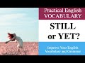 Using 'Still' and 'Yet' Correctly