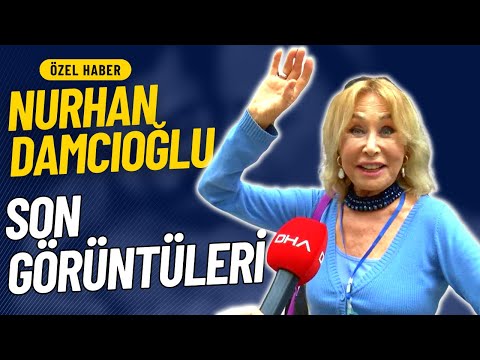 NURHAN DAMCIOĞLUNUN ÖLMEDEN ÖNCEKİ SON GÖRÜNTÜLERİ