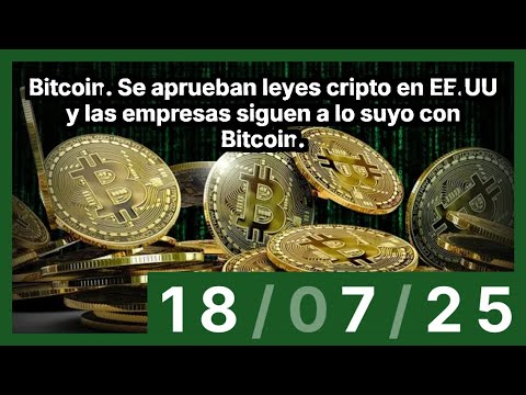 Bitcoin. Se aprueban leyes cripto en EE.UU y las empresas siguen a lo suyo con Bitcoin.