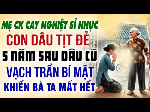 Mẹ chồng cay nghiệt SỈ NHỤC DÂU TRẺ TỊT ĐẺ, 5 năm sau dâu cũ vạch trần bí mật khiến bà mất hết