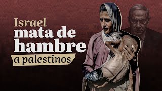 Israel mata de hambre a palestinos