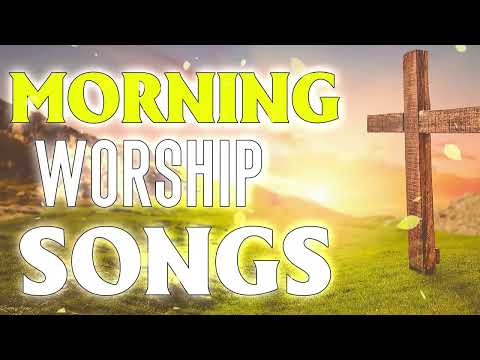 Best Morning Worship Songs - Top Christian Music Of All Time Playlist -Greatest Praise Worship Songs