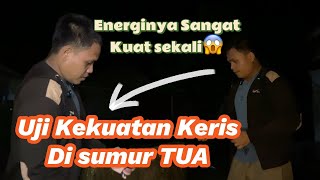 Uji Kekuatan Keris Di Sumur Tua