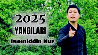 Isomiddin Nur 2025 YANGILARI 