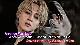 Arrange Marriage | Your Mafia Husband Falls Sick But He Doesn't Have Any Feelings For You | Jimin ff