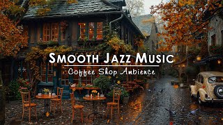 Cozy Outdoor Cafe Vibes & Smooth Jazz Music Playlist ☕ Vintage Street Charm After Rain for Relax