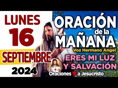 oración de la mañana del día Lunes 16 de Septiembre de 2024 + Dios de los cielos ILUMINA mis caminos