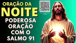 ORAÇÃO DA NOITE = PODEROSA ORAÇÃO COM O SALMO 91