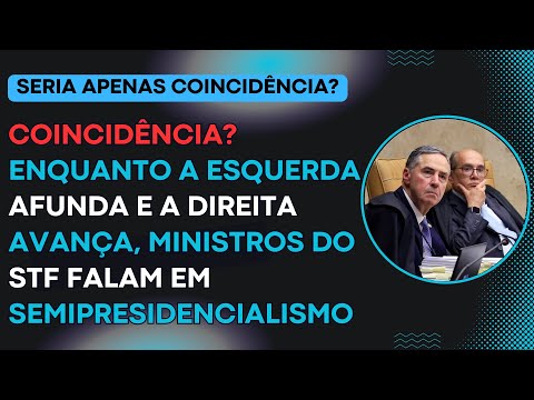 Enquanto a esquerda afunda e a direita avança, Ministros do STF falam em semipresidencialismo