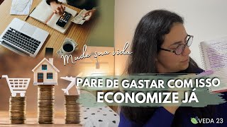 PARE DE GASTAR COM ISSO E ECONOMIZE JÁ #VEDA23