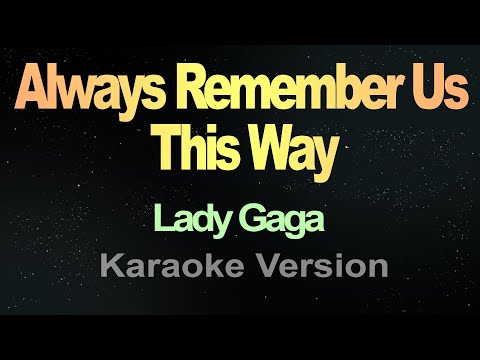 Always Remember Us This Way – Lady Gaga (Karaoke)