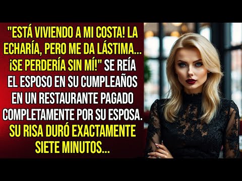 "Está viviendo a mi costa! la echaría, pero me da lástima... ¡se perdería sin mí!" se reía el esposo