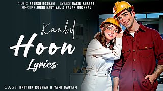 Kaabil Hoon Lyrics | Kaabil | Hrithik, Yami | Jubin, Palak | Lyrics Jain