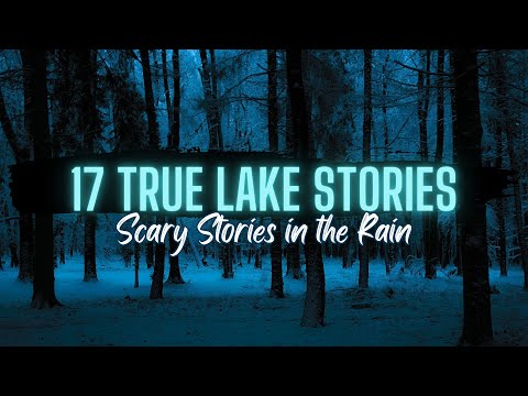 17 True Lake Horror Stories in the Rain NO MUSIC