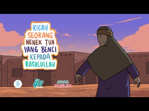 Kisah Nenek Tua Yang Benci Rasulullah || Kisah Anak Muslim