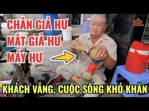 MẮT HƯ, CHÂN HỎNG, MÁY CŨNG HỎNG KHÁCH THÌ VẮNG NGƯỜI LÍNH GIÀ CHẬT VẬT KIẾM SỐNG QUA NGÀY