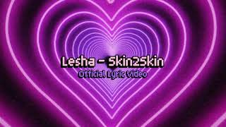 Lesha - Skin2Skin (Official Lyric Video)