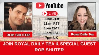 Join Royal Daily Tea & Special Guest Rob Shuter As We Discuss the Latest in Hollywood & Royal News!