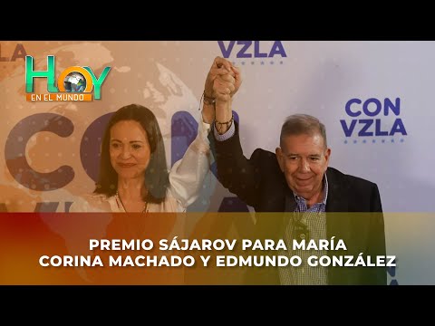 Hoy en el Mundo: Premio Sájarov para María Corina Machado y Edmundo González