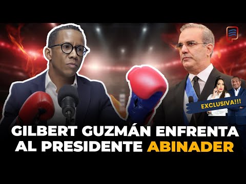 GILBERT GUZMÁN: POR PRIMERA VEZ ENFRENTA AL PRESIDENTE ABINADER, LO CUESTIONA Y HASTA SE PASA CON ÉL