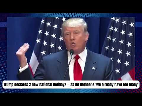 Trump declares 2 new national holidays — as he bemoans 'we already have too many'