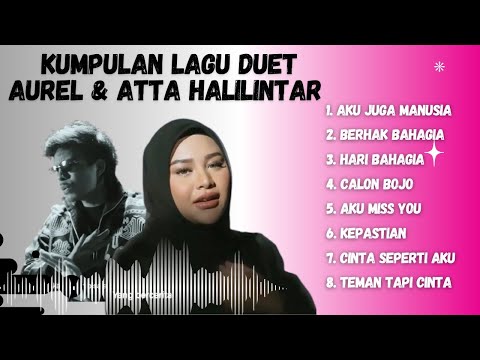 Kumpulan Lagu Terbaru Aurel Hermansyah & Atta Halilintar | Aku Juga Manusia, Berhak Bahagia